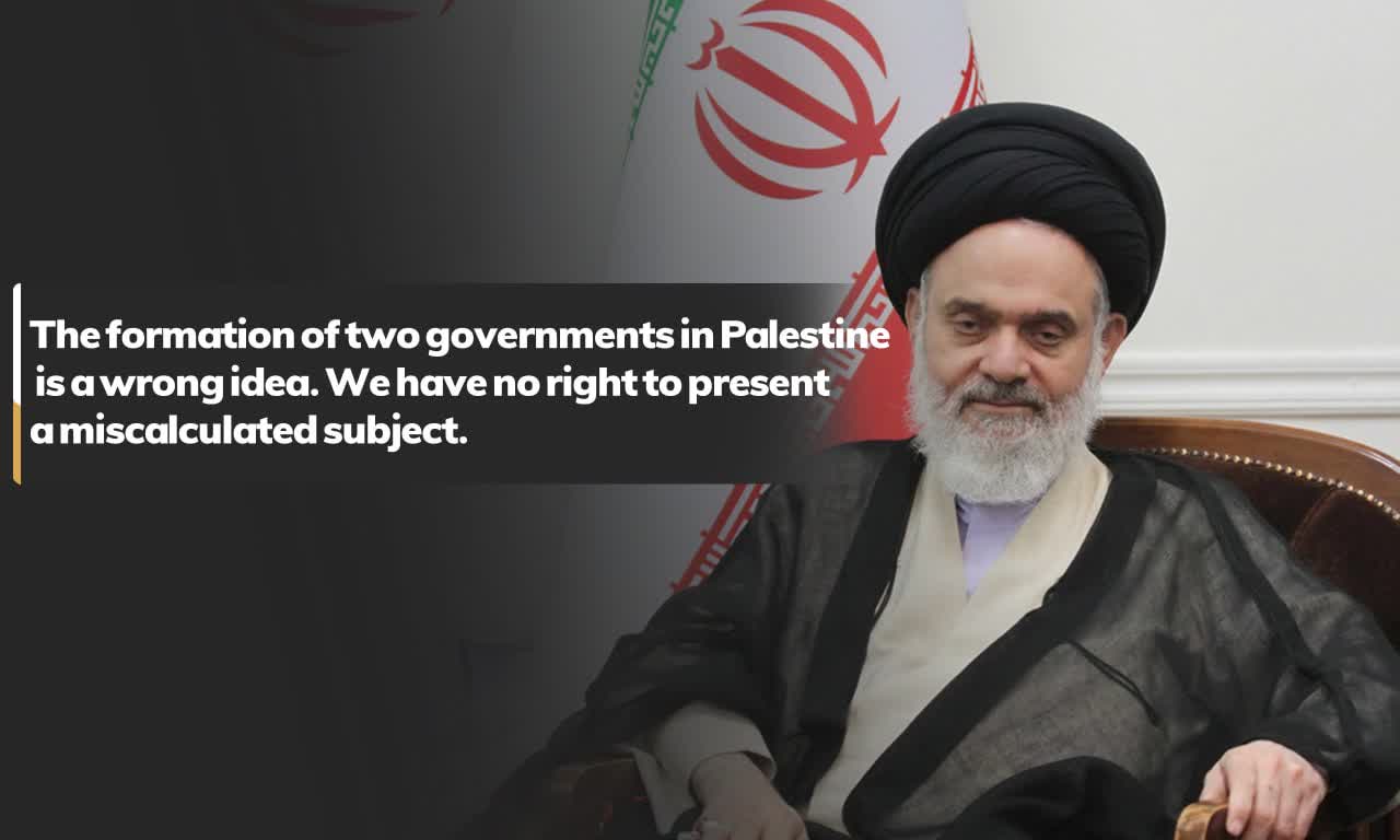 The formation of two governments in Palestine is a wrong idea. We have no right to present a miscalculated subject. 